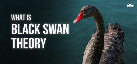 Black Swan Theory : History, Example, Benefits & Effects - GeeksforGeeks