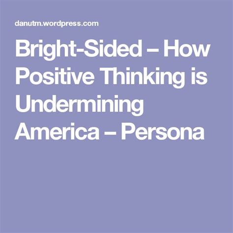 Bright Sided How Positive Thinking Is Undermining America