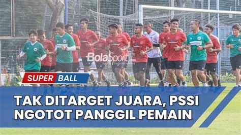 BERITA TIMNAS Tak Ditargetkan Juara PSSI Ungkap Alasan Ngotot