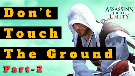 Assassins Creed Unity Badass Parkour Gameplay Dont Touch The Ground Part 2 Youtube