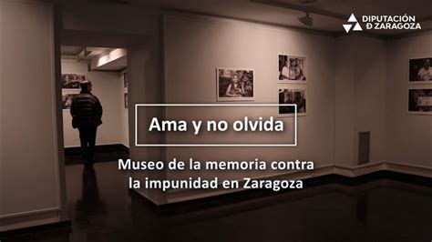 Ama Y No Olvida Museo De La Memoria Contra La Impunidad En Zaragoza