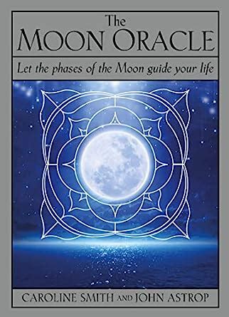 The Moon Oracle Let The Phases Of The Moon Guide Your Life Astrop