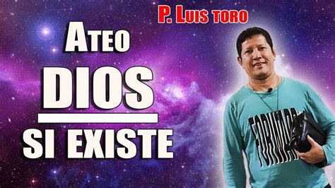 Padre Como Le Demuestro A Un ATEO Que DIOS Existe P LUIS TORO