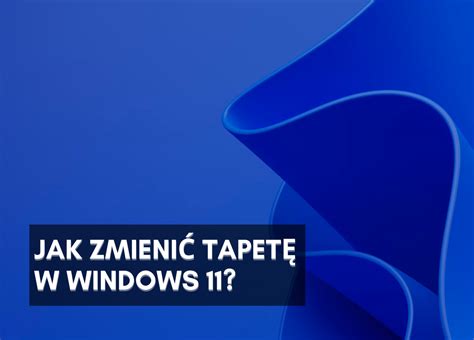 Jak zmienić tapetę w Windows 11 PCkeys pl