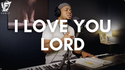 David Forlu I Love You Lord Intimate Soaking Worship YouTube