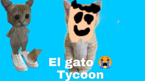 Roblox El Gato 😭 Tycoon Youtube