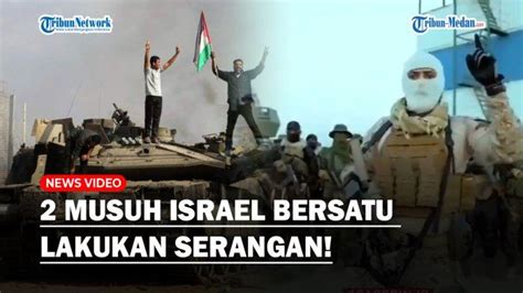 Israel Ketar Ketir Musuh Bersatu Hamas Dan Pasukan Hizbullah Lakukan