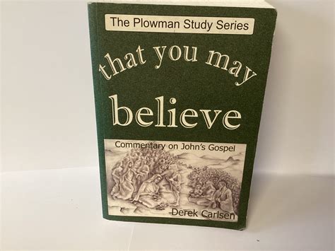 That You May Believe: Commentary on John’s Gospel (John Gowan Collecti