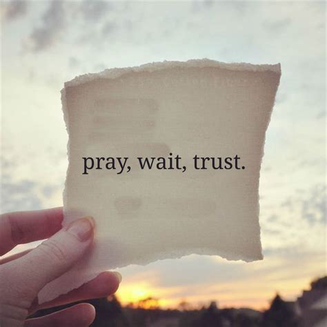 pray, wait , trust. | Pray wait trust, Waiting quotes, Patience quotes
