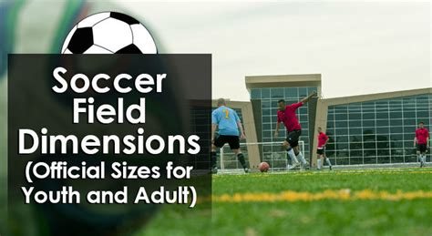 Soccer Field Dimensions (Official Sizes for Youth and Adult)