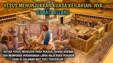 YESUS MENUNJUKKAN KUASA KEILAHIAN NYA DI BAIT ALLAH YESUS MARAH DI