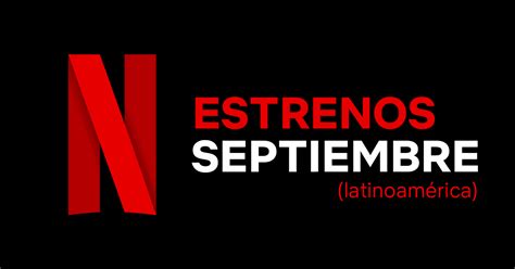 Estrenos de Netflix para Septiembre 2018 latinoamérica TecnoBit