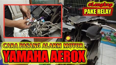 Cara Pasang Alarm Motor Aerox Lengkap Pakai Relay Kaki Tutorial