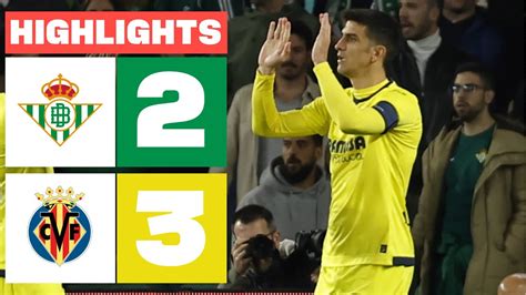 REAL BETIS 2 3 VILLARREAL CF RESUMEN LALIGA EA SPORTS YouTube