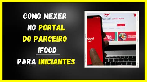 Como Mexer No Portal Do Parceiro Ifood Para Iniciantes