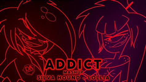 Addict Mashup Silva Hound Lollia YouTube