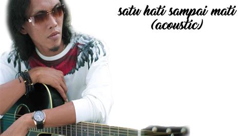 Thomas Arya Satu Hati Sampai Mati Acoustic Lyrics Video Youtube