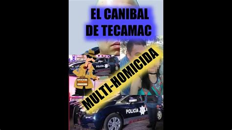 EL CANIBAL DE TECAMAC YouTube