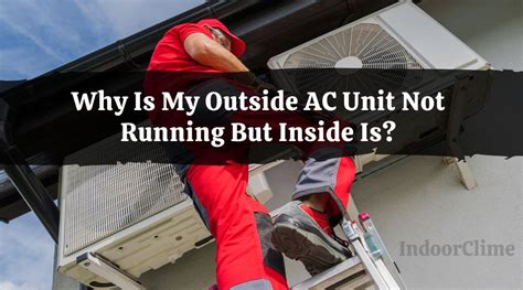 Why Is My Outside Ac Unit Not Running But Inside Is Indoorclime