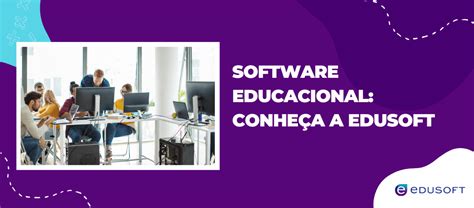 Software Para Escolas - Software Educacional: conheça a Edusoft - Edusoft