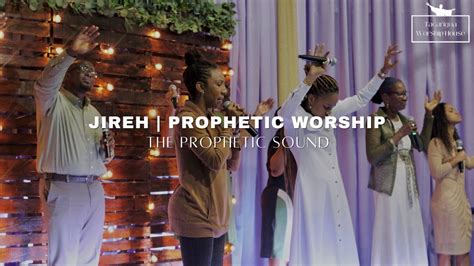 Jireh Prophetic Worship The Prophetic Sound Youtube