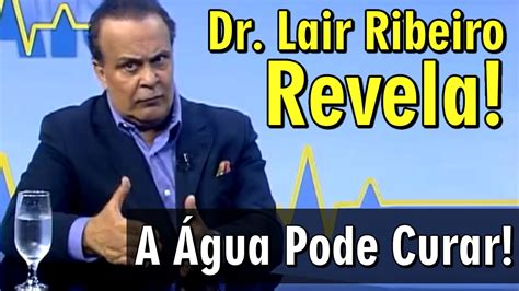 Entrevista Dr Lair Ribeiro A Água Pode Curar YouTube