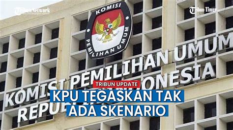 Bantah Ada Settingan Kpu Tegaskan Tak Ada Skenario Dalam Proses