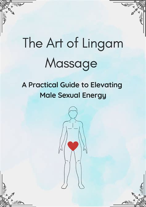 The Art Of Lingam Massage A Practical Guide To Elevating Male Sexual Energy Couple Friendly