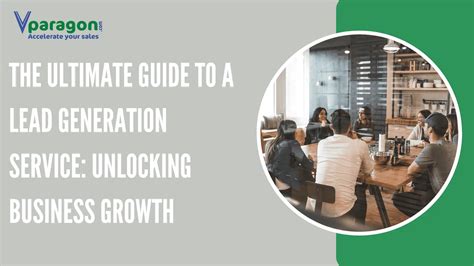 Ultimate Guide To Lead Generation Service Unlocking Business Growth