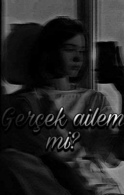 Gerçek Ailem mi 3 bölüm GERÇEKLER Wattpad