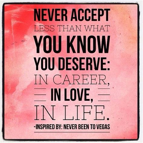 Never Settle For Anything Less Than You Deserve Quotes To Live By