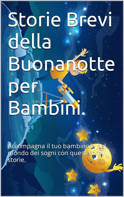 Storie Brevi Della Buonanotte Per Bambini Accompagna Il Tuo Bambino