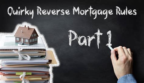 Quirky Reverse Mortgage Rules Part 1 Reverse Mortgage Colorado