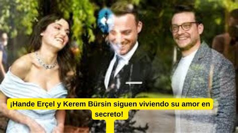 Hande Er El Y Kerem B Rsin Siguen Viviendo Su Amor En Secreto Youtube