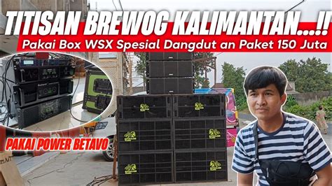 Titisan Brewog Kalimantan Pakai Box Wsx Spesial Dangdut An Pakai