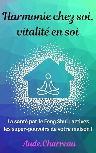 Harmonie Chez Soi Vitalit En Soi La Sant Par Le Feng Shui Le