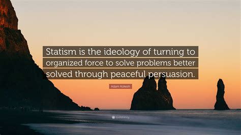 Adam Kokesh Quote Statism Is The Ideology Of Turning To Organized