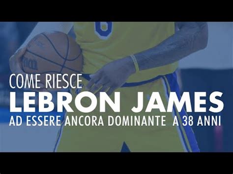 Come Lebron James Riesce A Anni A Dominare Ancora In Nba Youtube