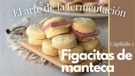 FIGACITAS DE MANTECA RECETA El arte de la fermentación YouTube