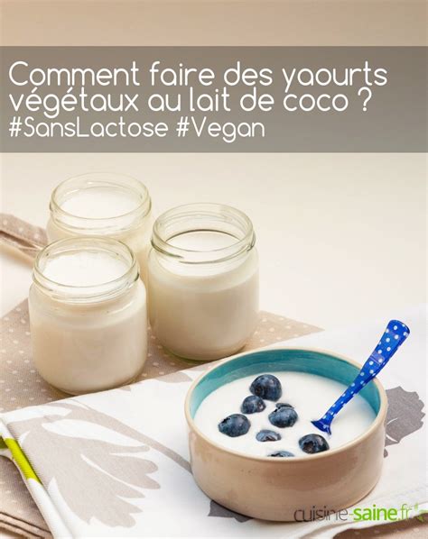 Comment faire un yaourt végétal au lait de coco vegan sans lactose