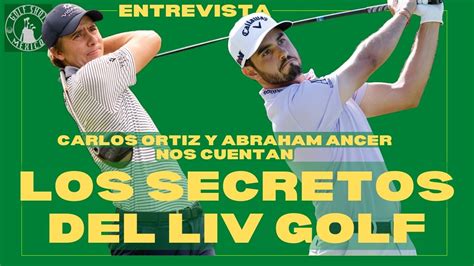 Los Secretos Del Liv Golf Con Abraham Ancer Y Carlos Ortiz Golfshot Mx