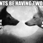 You Have Two Wolves Meme Generator Imgflip