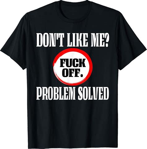 Amazon Don T Like Me Fuck Off Problem Solved Shirt Clothing Shoes Jewelry