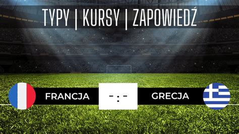 Francja Grecja 19 06 2023 Typy Kursy i Zapowiedź Co postawić