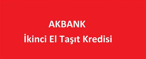 akbank ikinci el taşıt kredisi En Hesaplı Kredi Rehberi Bankalar ve