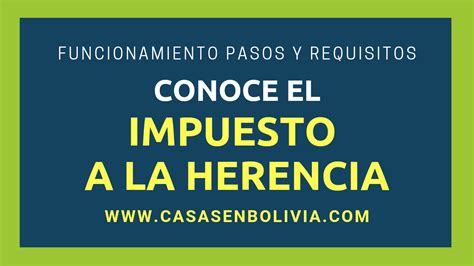 El Impuesto A La Herencia En Bolivia Funcionamiento Pasos