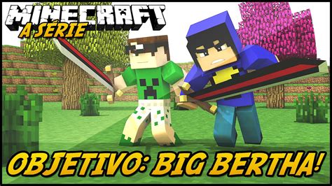 Minecraft A SÉrie 2 Objetivo Big Bertha 30 Youtube