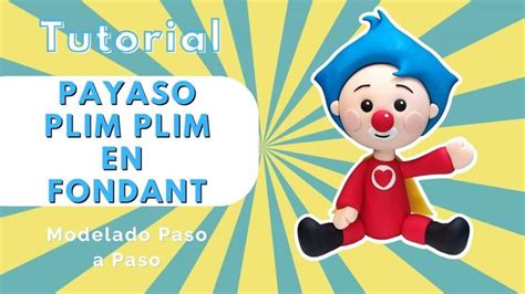 C Mo Hacer Al Payaso Plim Plim En Fondant Figuras En Fondant