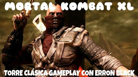 MORTAL KOMBAT XL TORRE CLÁSICA GAMEPLAY CON ERRON BLACK YouTube