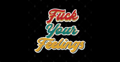 Fuck Your Feelings Fuck Your Feelings Sticker TeePublic